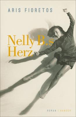 Aris Fioretos: Nelly B.s Herz  Carl Hanser Verlag